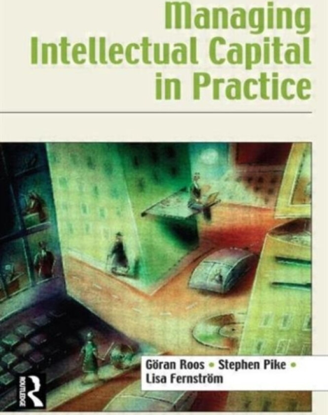 Managing Intellectual Capital in Practice av Goran Roos, Stephen Pike, Lisa Fernstrom (Paperback)