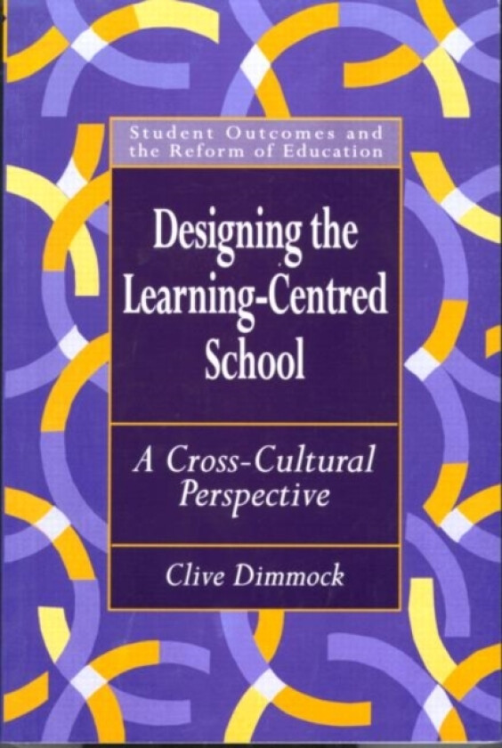 Designing the Learning-centred School av Clive Dimmock (Paperback)