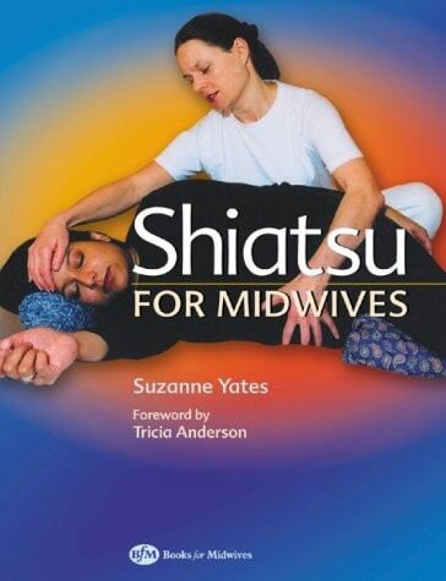 Shiatsu for Midwives av Suzanne Yates, Tricia Anderson (Paperback)