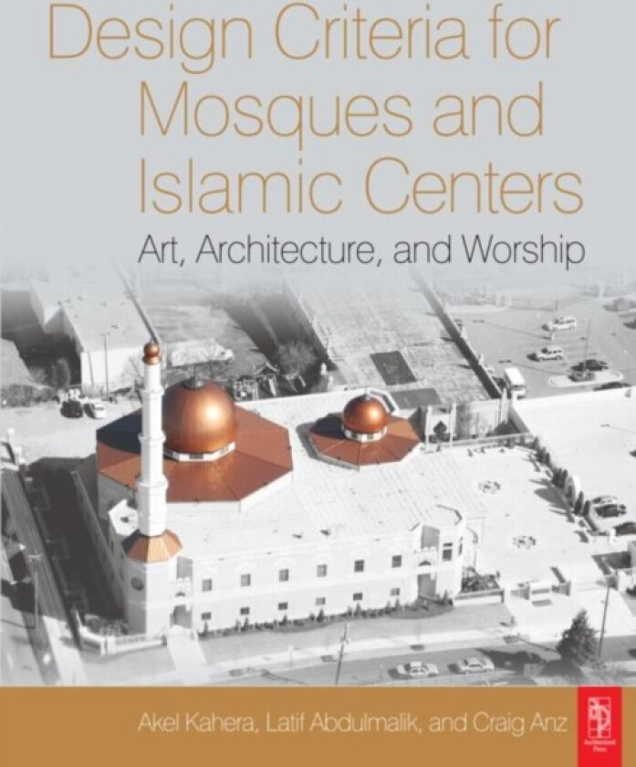 Design Criteria for Mosques and Islamic Centers av Akel Kahera, Latif Abdulmalik, Craig Anz (Paperback)