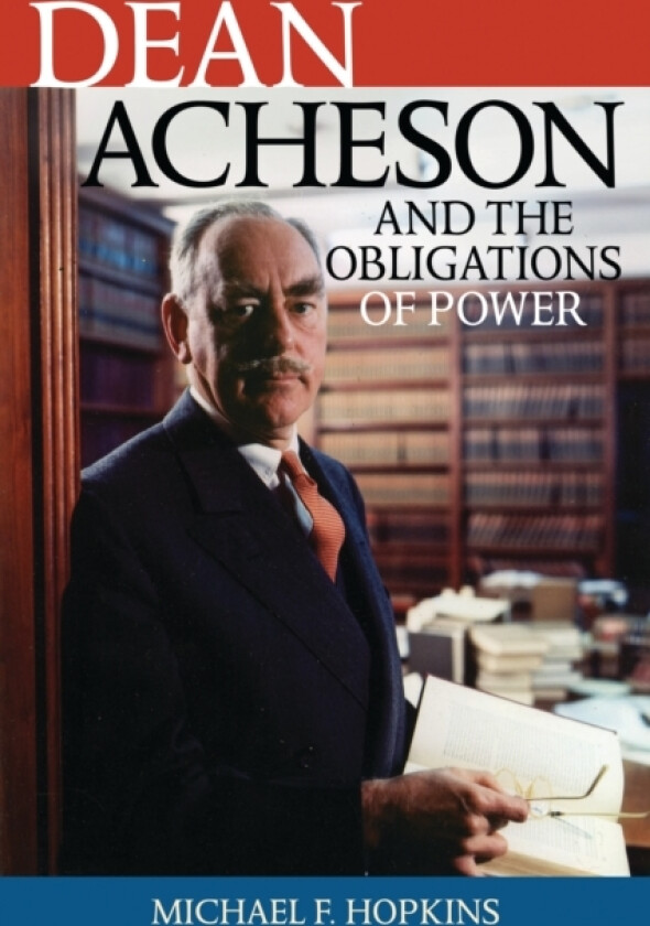 Dean Acheson and the Obligations of Power av Michael F. Hopkins (Hardcover)