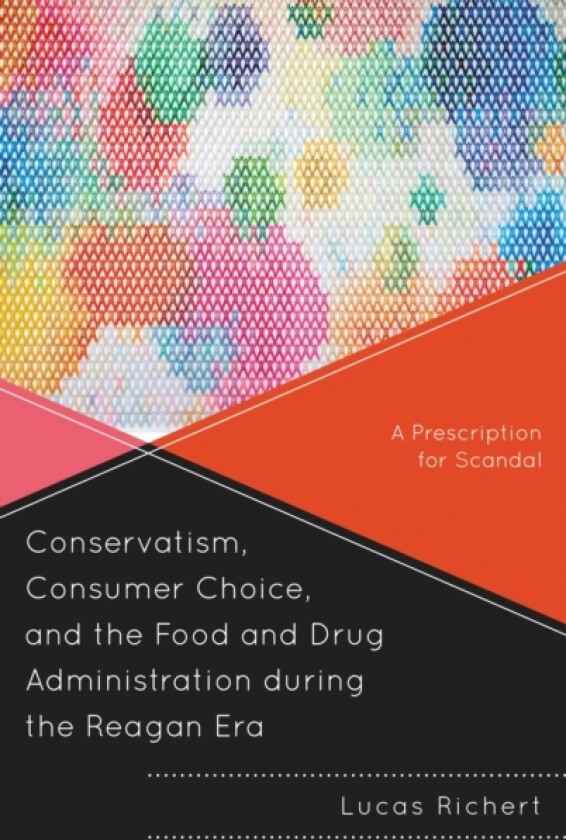 Conservatism, Consumer Choice, and the Food and Drug Administration during the Reagan Era av Lucas Richert (Paperback)