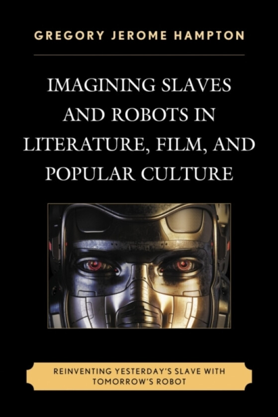 Imagining Slaves and Robots in Literature, Film, and Popular Culture av Gregory Jerome Hampton (Paperback)