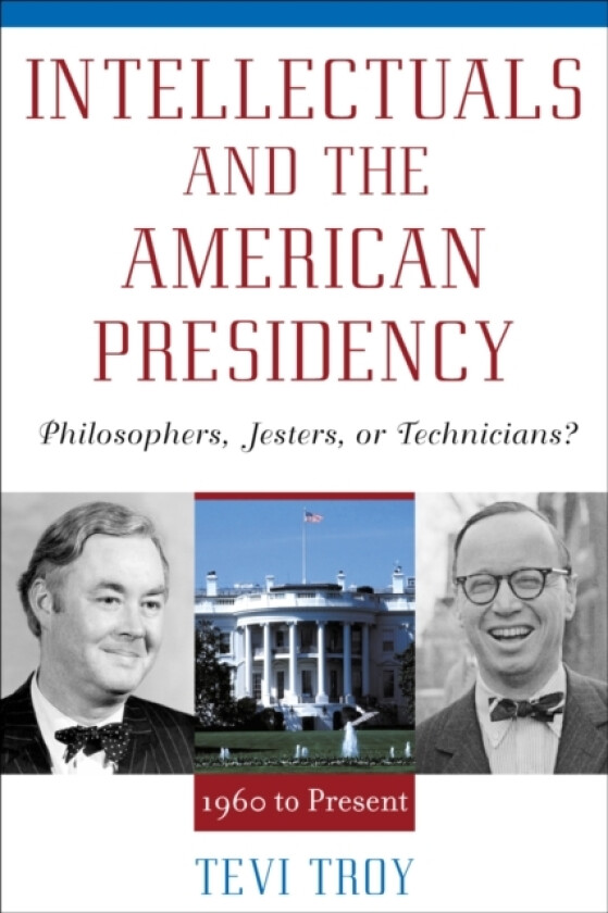 Intellectuals and The American Presidency av Tevi Troy (Paperback)