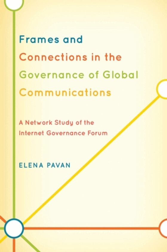 Frames and Connections in the Governance of Global Communications av Elena Pavan (Paperback)