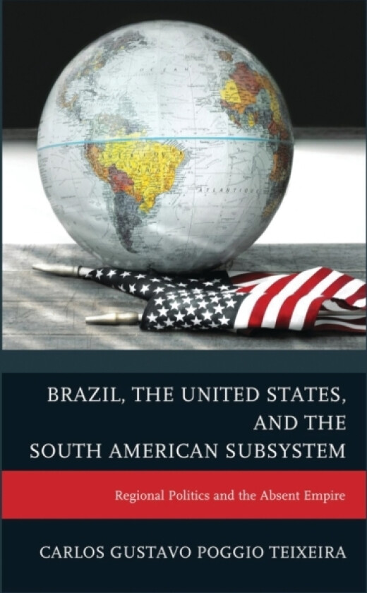 Brazil, the United States, and the South American Subsystem av Carlos Gustavo Poggio Teixeira (Paperback)