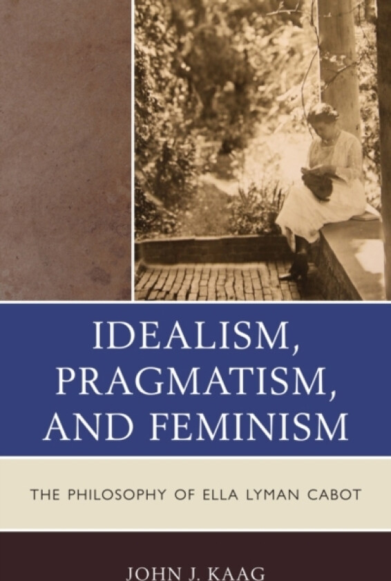 Idealism, Pragmatism, and Feminism av John Kaag (Paperback)