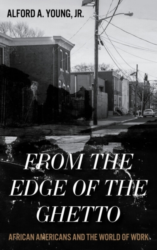 From the Edge of the Ghetto av Alford Young Jr. (Hardcover)