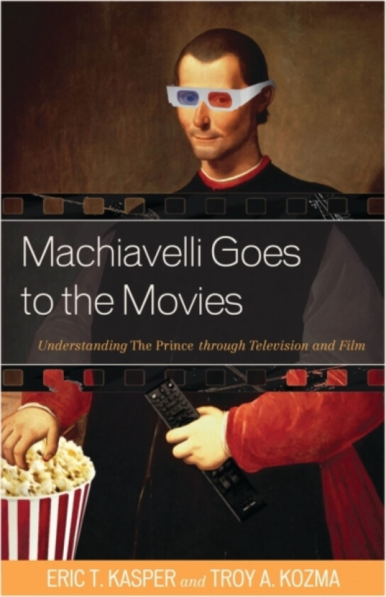 Machiavelli Goes to the Movies av Eric T. Kasper, Troy Kozma (Paperback)