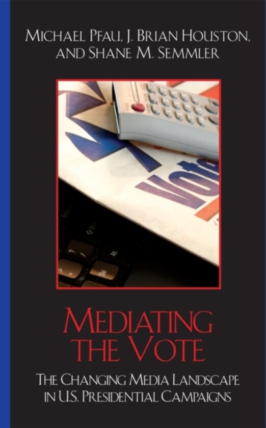 Mediating the Vote av Michael Pfau, Brian J. Houston, Shane M. Semmler (Paperback)