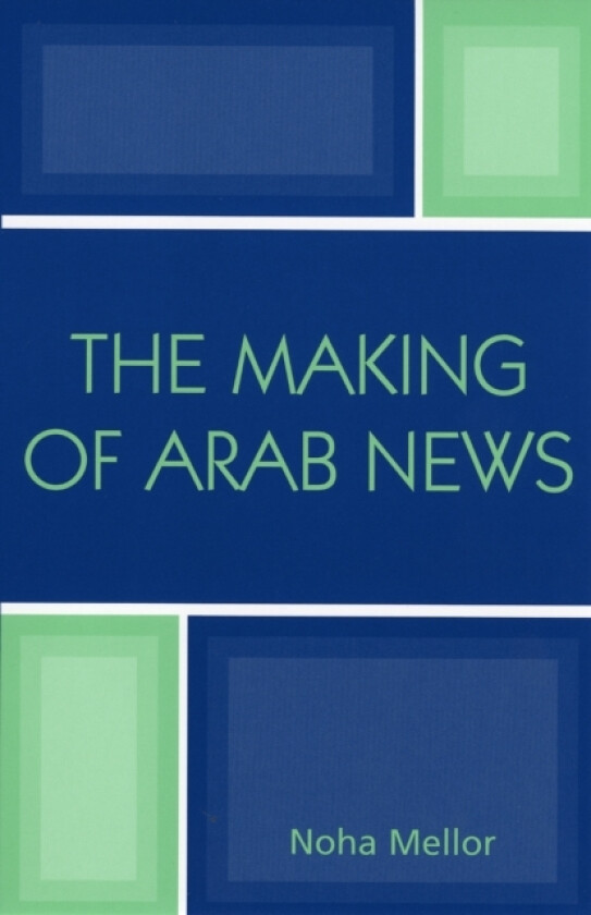 The Making of Arab News av Noha Mellor (Paperback)