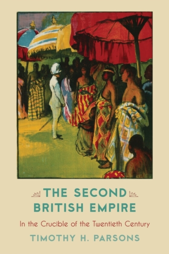 The Second British Empire av Timothy H. Parsons (Hardcover)