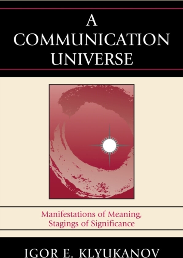 A Communication Universe av Igor E. Klyukanov (Paperback)