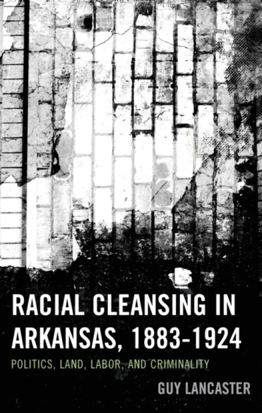Racial Cleansing in Arkansas, 1883–1924 av Guy Lancaster (Paperback)