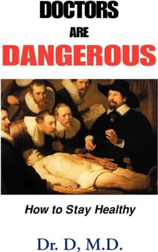 Doctors Are Dangerous av Dr., M.D. D., Dr. D (Paperback)
