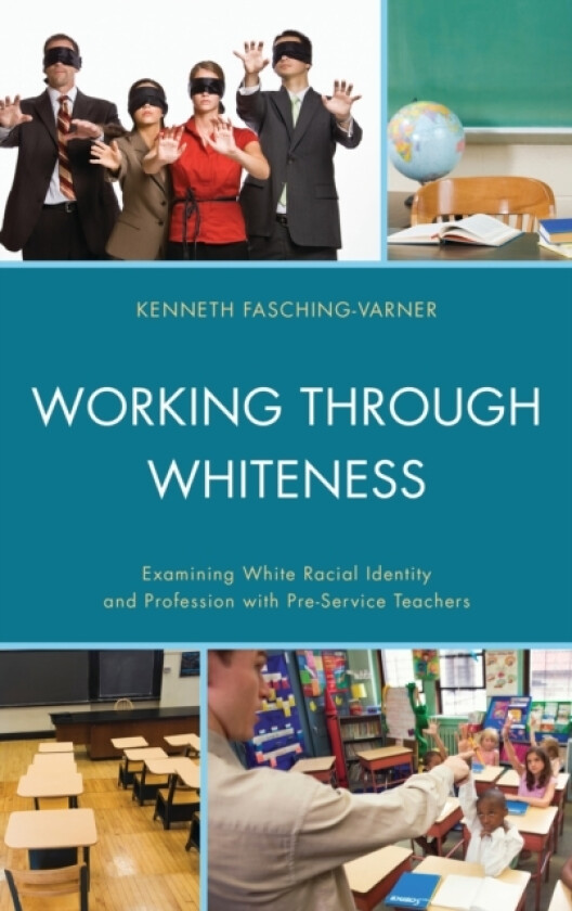 Working through Whiteness av Kenneth J. Fasching-Varner (Paperback)