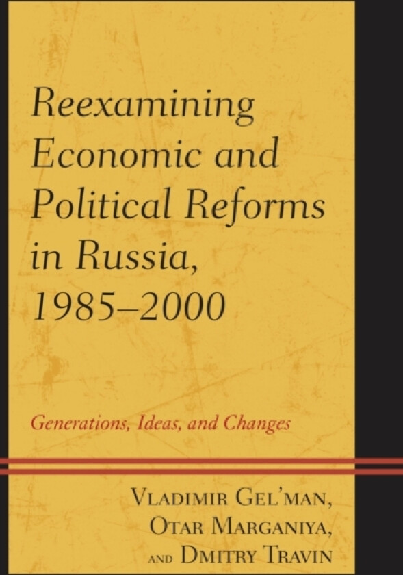 Reexamining Economic and Political Reforms in Russia, 1985–2000 av Vladimir Gel'man, Dmitry Travin, Otar Marganiya (Paperback)