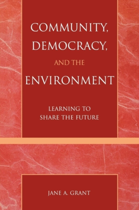 Community, Democracy, and the Environment av Jane A. Grant (Paperback)