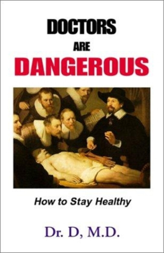 Doctors Are Dangerous av Dr D, Dr D M D (Hardcover)