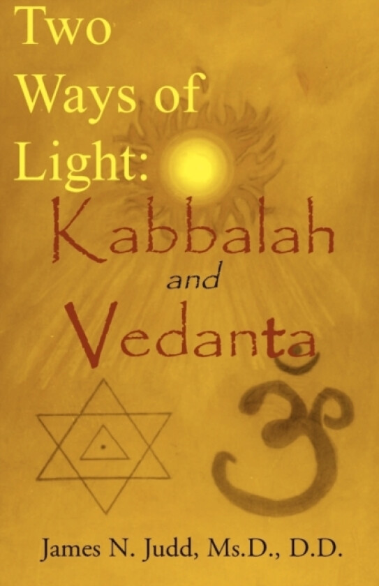 Two Ways of Light: Kabbalah and Vedanta av James N MS.D. D.D. Judd (Paperback)