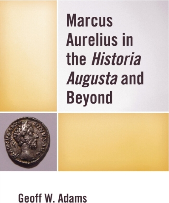 Marcus Aurelius in the Historia Augusta and Beyond av Geoff W. Adams (Paperback)