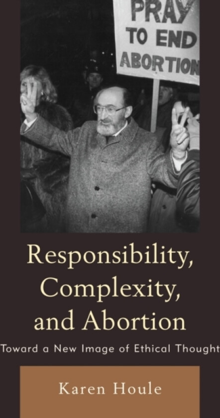 Responsibility, Complexity, and Abortion av Karen L.F. Houle (Paperback)