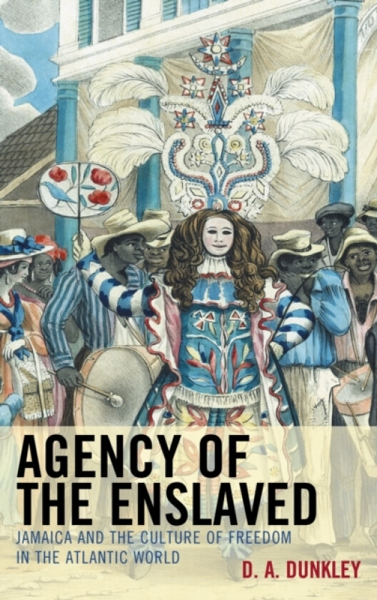 Agency of the Enslaved av D.A. Dunkley (Paperback)
