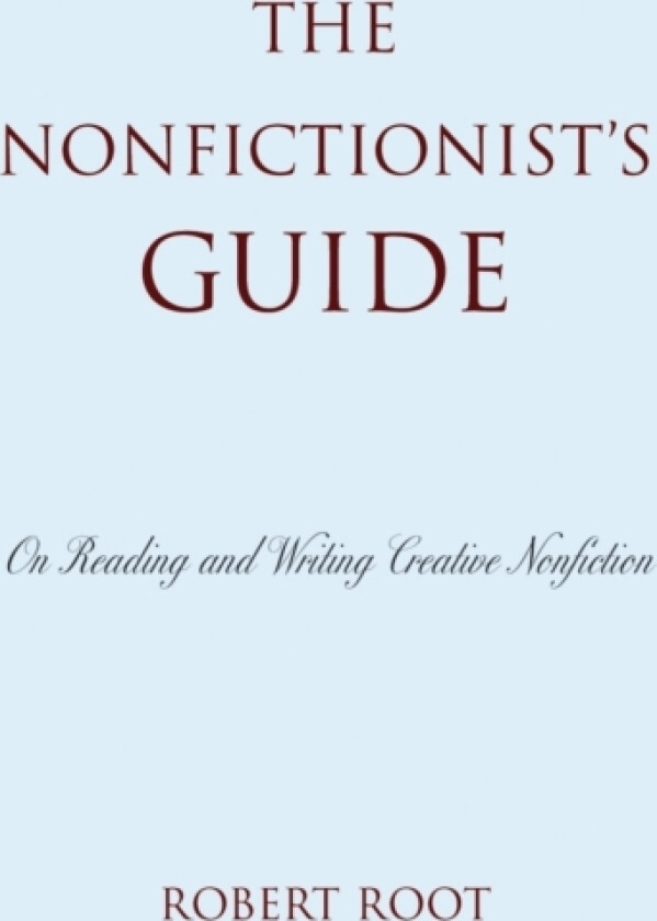 The Nonfictionist's Guide av Robert Root (Hardcover)