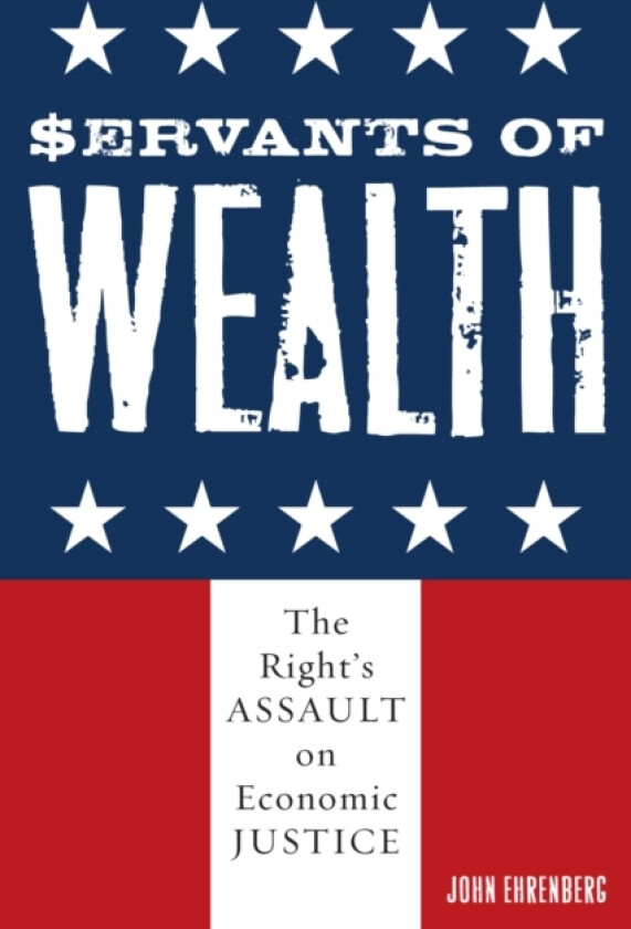 Servants of Wealth av John Ehrenberg (Paperback)
