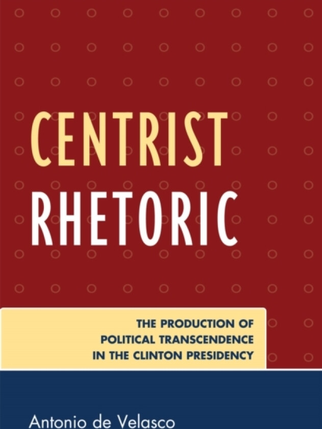 Centrist Rhetoric av Antonio de Velasco (Paperback)