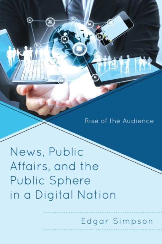 News, Public Affairs, and the Public Sphere in a Digital Nation av Edgar Simpson (Paperback)