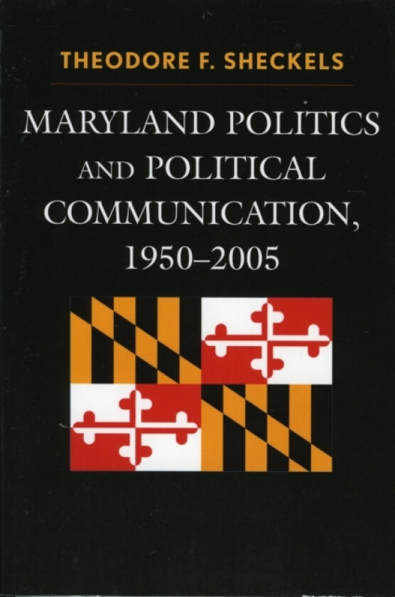 Maryland Politics and Political Communication, 1950-2005 av Theodore F. Sheckels (Paperback)