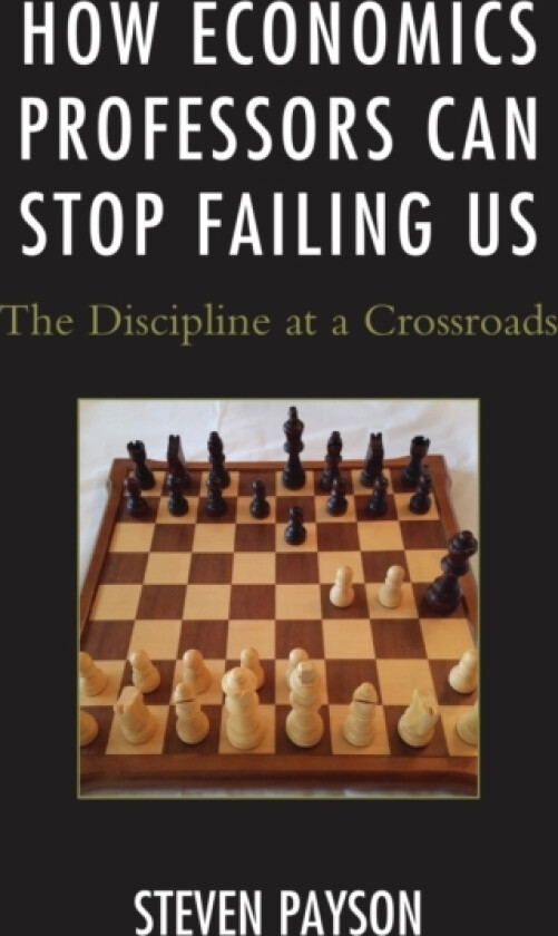 How Economics Professors Can Stop Failing Us av Steven Payson (Paperback)