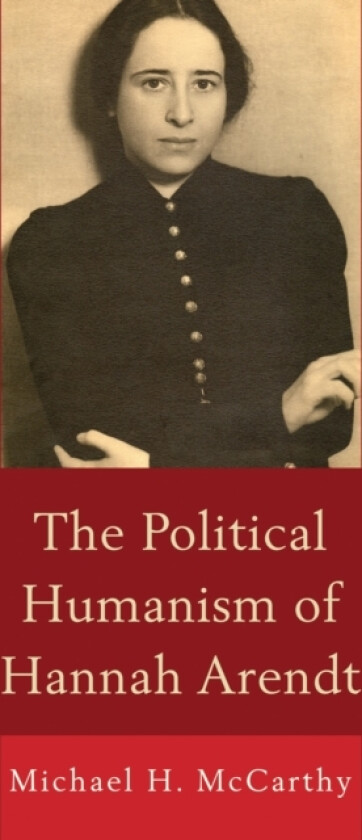 The Political Humanism of Hannah Arendt av Michael H. McCarthy (Paperback)