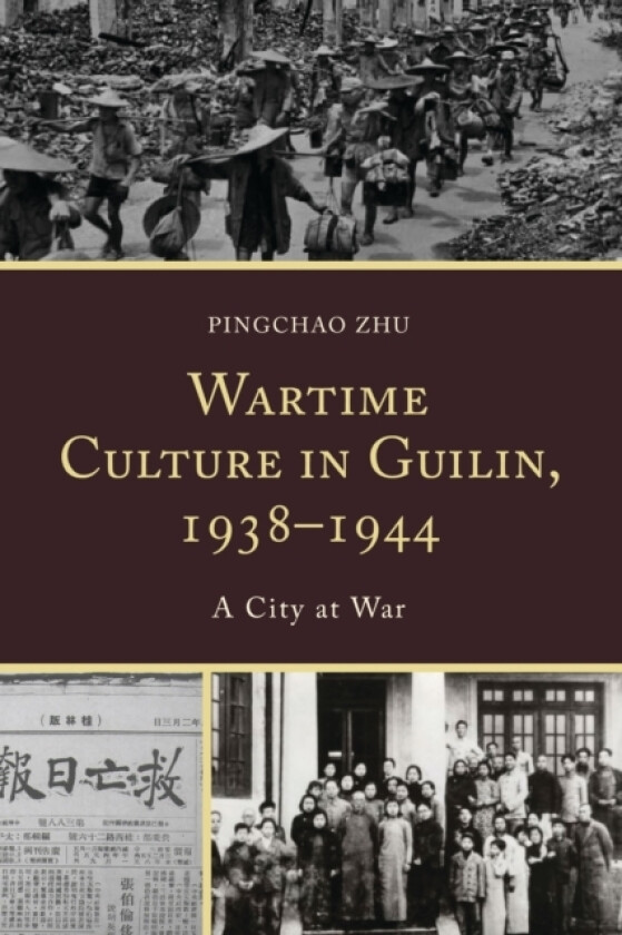Wartime Culture in Guilin, 1938–1944 av Pingchao Zhu (Paperback)