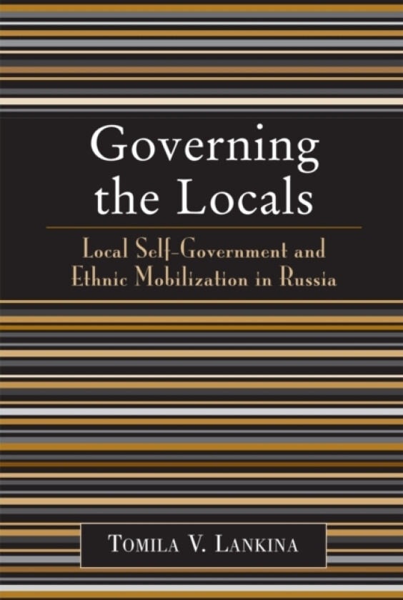 Governing the Locals av Tomila V. Lankina (Paperback)
