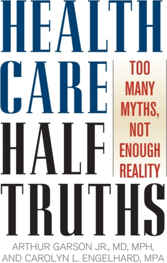 Health Care Half-Truths av Arthur Garson Jr., Carolyn L. Engelhard (Paperback)
