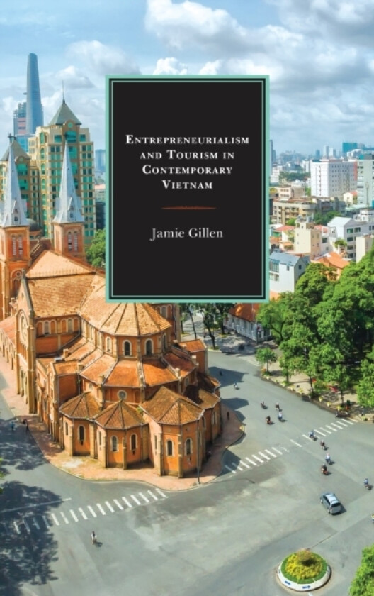 Entrepreneurialism and Tourism in Contemporary Vietnam av Jamie Gillen (Hardcover)