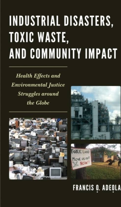 Industrial Disasters, Toxic Waste, and Community Impact av Francis O. Adeola (Paperback)