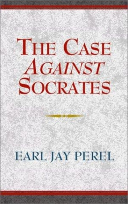 The Case Against Socrates av Earl Jay Perel (Paperback)
