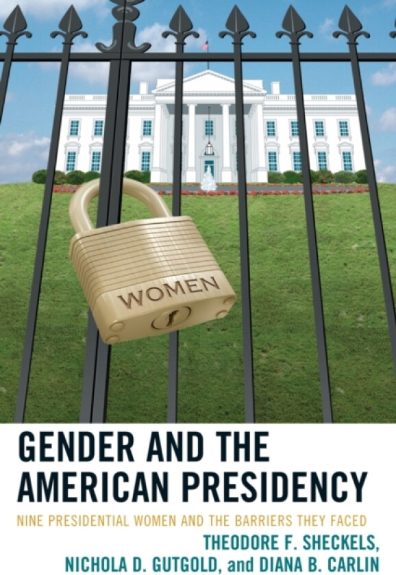 Gender and the American Presidency av Theodore F. Sheckels, Nichola D. Gutgold, Diana B. Carlin (Paperback)