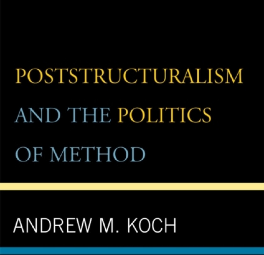 Poststructuralism and the Politics of Method av Andrew M. Koch (Paperback)