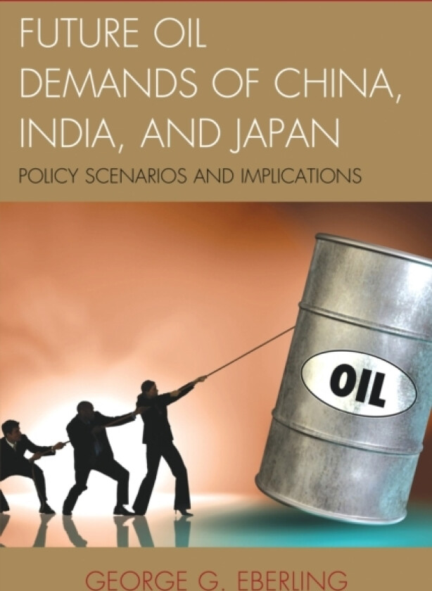 Future Oil Demands of China, India, and Japan av George G. Eberling (Paperback)