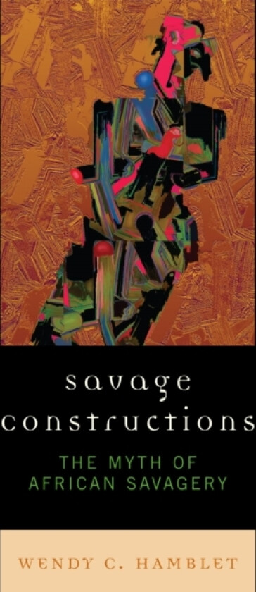 Savage Constructions av Wendy C. Hamblet (Paperback)