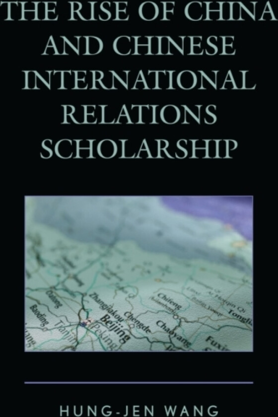 The Rise of China and Chinese International Relations Scholarship av Hung-jen Wang (Paperback)