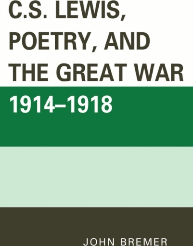 C.S. Lewis, Poetry, and the Great War 1914-1918 av John Bremer (Paperback)