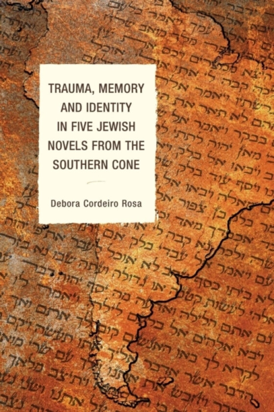 Trauma, Memory and Identity in Five Jewish Novels from the Southern Cone av Debora Cordeiro Rosa (Paperback)