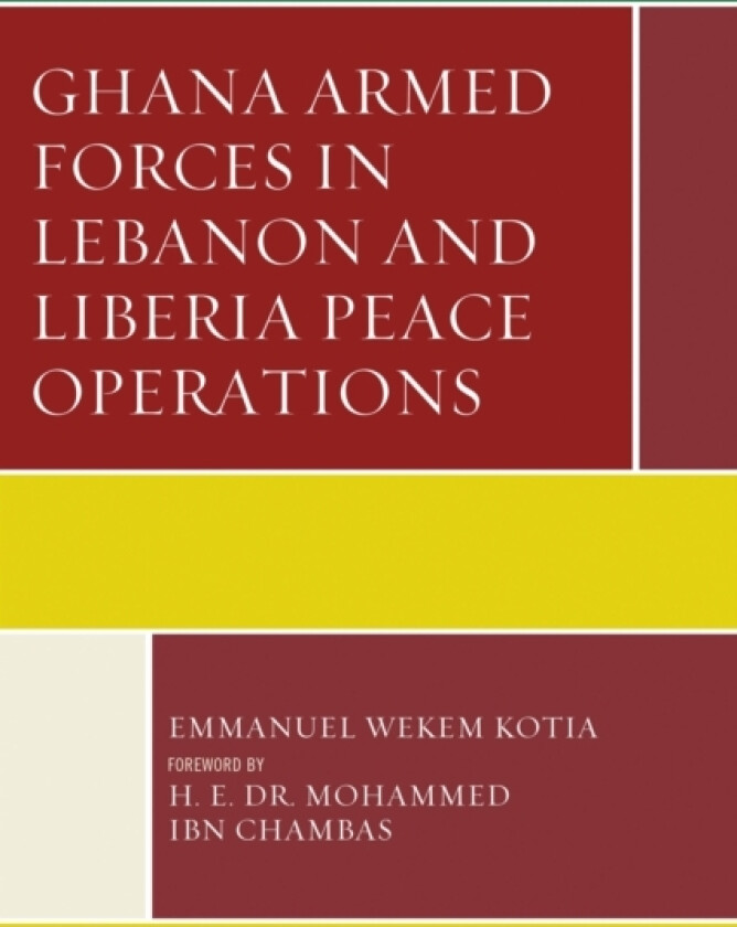 Ghana Armed Forces in Lebanon and Liberia Peace Operations av Emmanuel Wekem Kotia (Paperback)