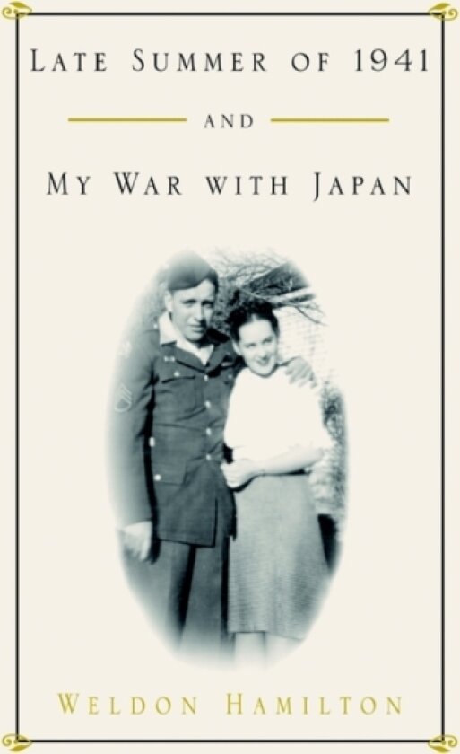 Late Summer of 1941 and My War with Japan av Weldon Hamilton (Paperback)