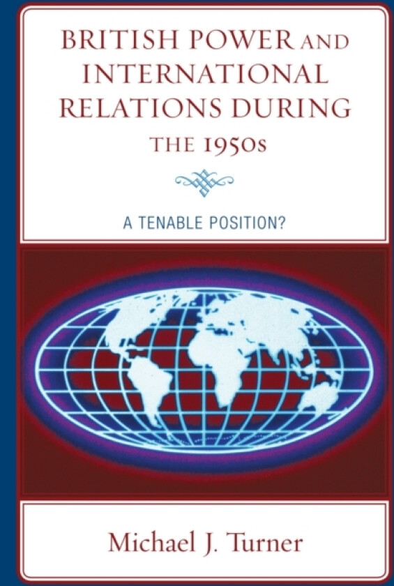 British Power and International Relations during the 1950s av Michael J. Turner (Paperback)